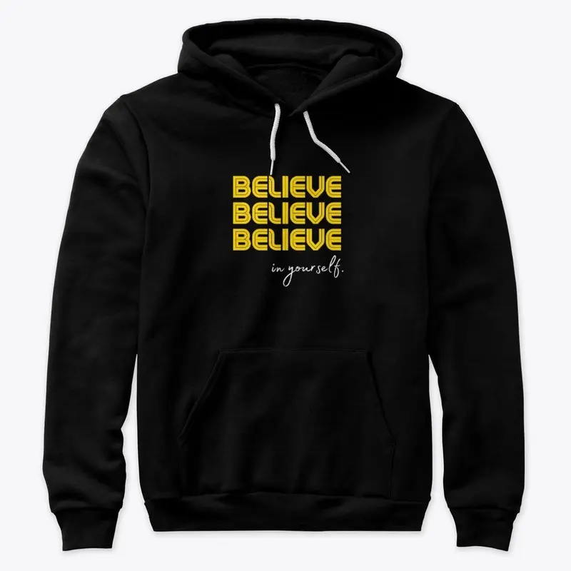 Believe Believe  Believe in Yourself.