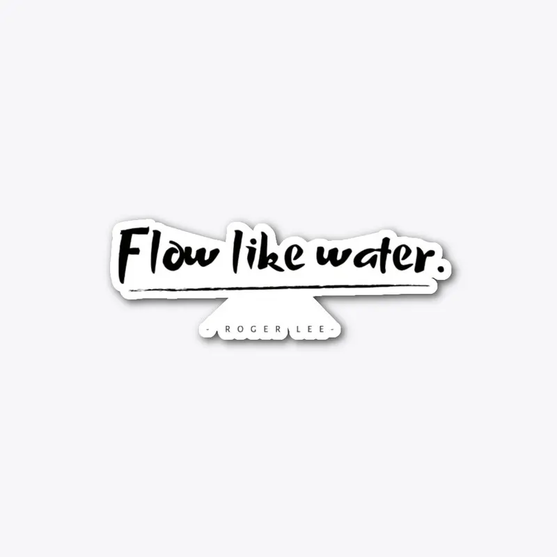 Flow Like Water.